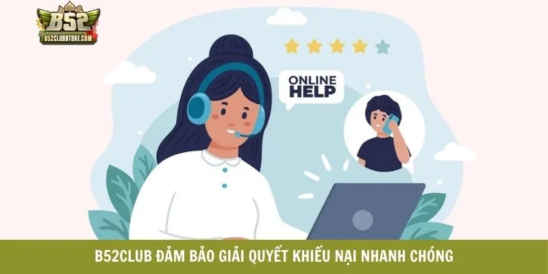 B52CLUB đảm bảo giải quyết khiếu nại nhanh chóng