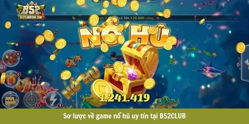 B52CLUB giới thiệu game nổ hũ online