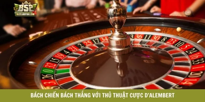 Bách chiến bách thắng với thủ thuật cược D’Alembert