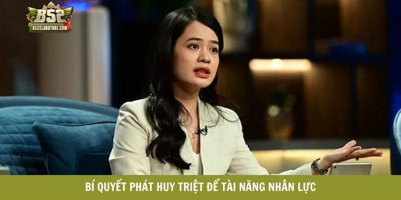 Bí quyết phát huy triệt để tài năng nhân lực