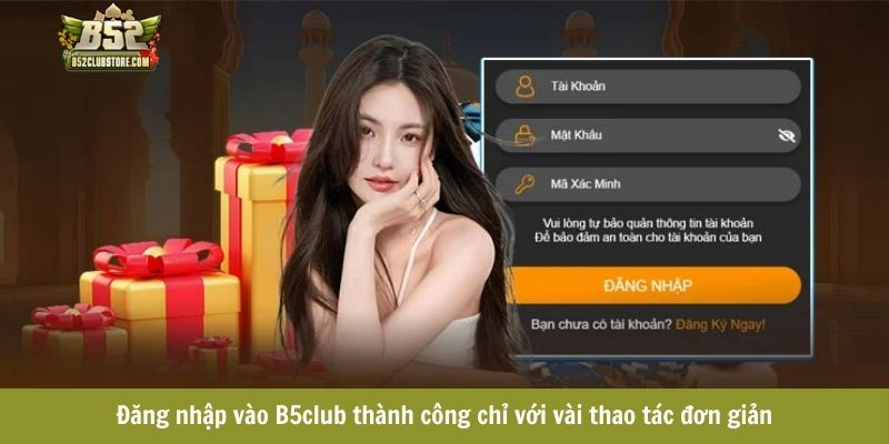 Đăng nhập vào B5club thành công chỉ với vài thao tác đơn giản