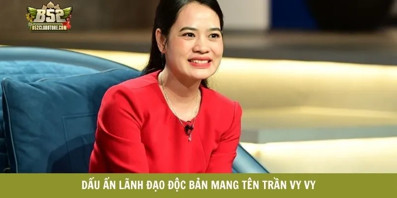 Dấu ấn lãnh đạo độc bản mang tên Trần Vy Vy