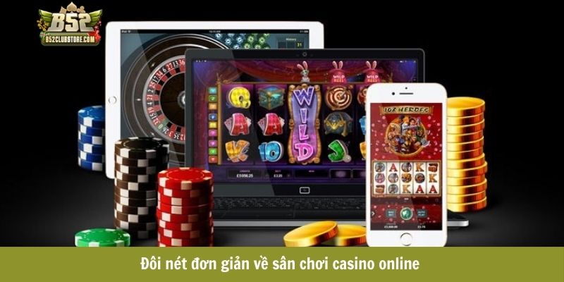 Đôi nét đơn giản về sân chơi casino online