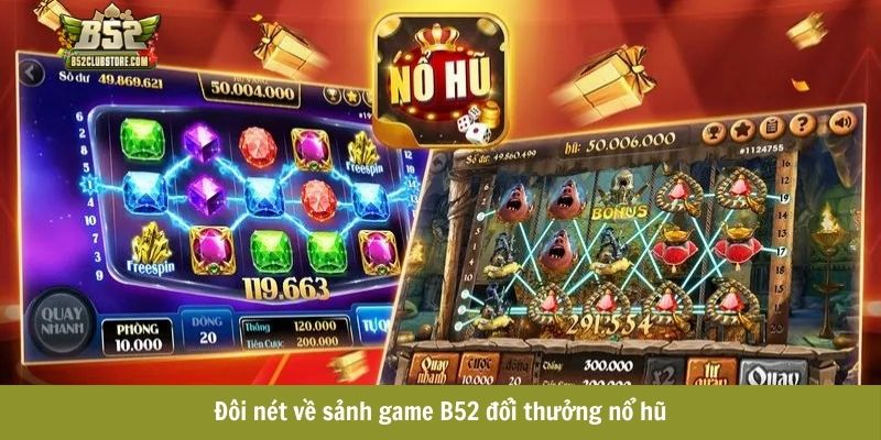 Đôi nét về sảnh game B52 đổi thưởng nổ hũ