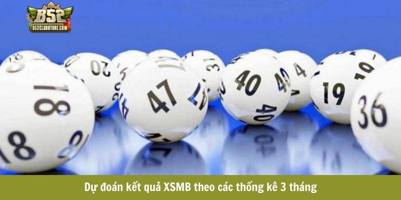 Dự đoán kết quả XSMB theo các thống kê 3 tháng
