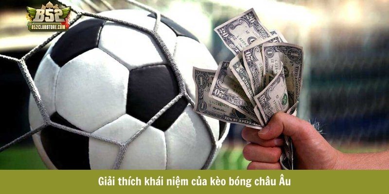Giải thích khái niệm của kèo bóng châu Âu 