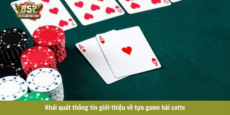 Khái quát thông tin giới thiệu về tựa game bài catte