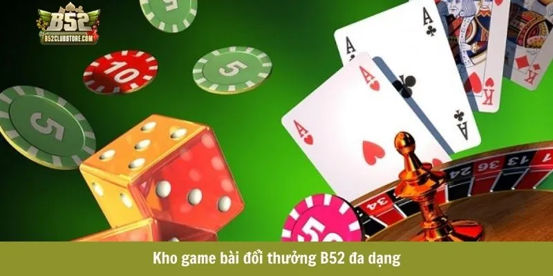 Kho game bài đổi thưởng B52 đa dạng