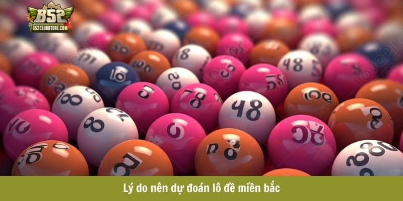 Lý do nên dự đoán lô đề miền bắc