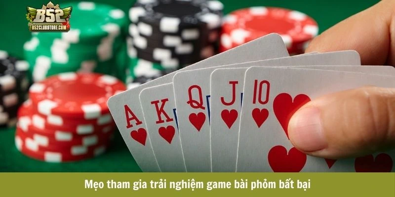 Mẹo tham gia trải nghiệm game bài phỏm bất bại