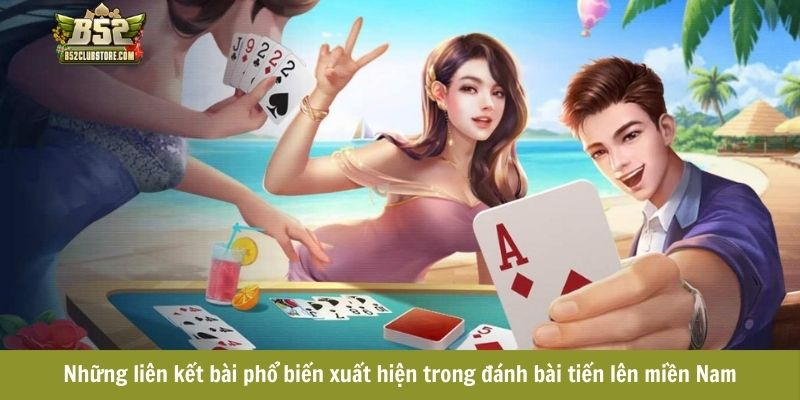 Những liên kết bài phổ biến xuất hiện trong đánh bài tiến lên miền Nam
