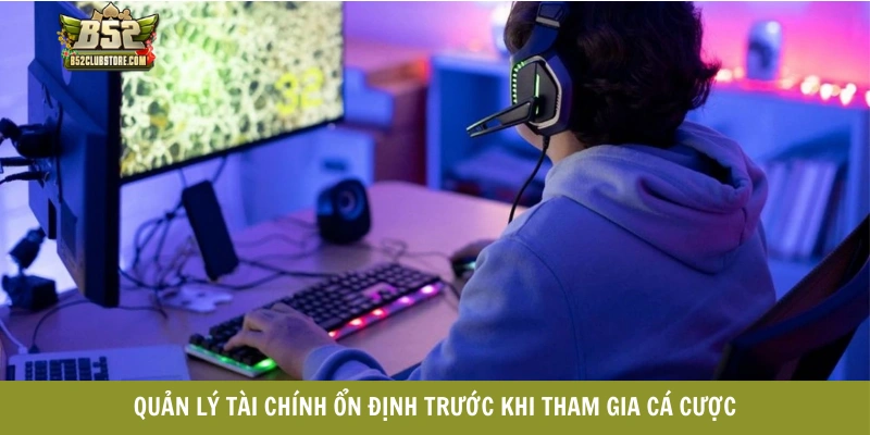 Quản lý tài chính ổn định trước khi tham gia cá cược