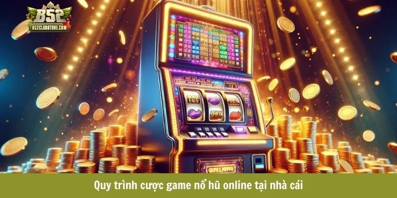 Quy trình cược game nổ hũ online tại cổng game