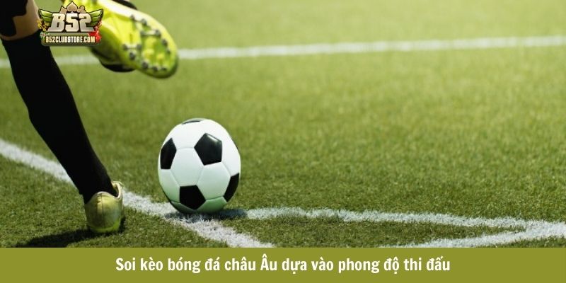 Soi kèo bóng đá châu Âu dựa vào phong độ thi đấu