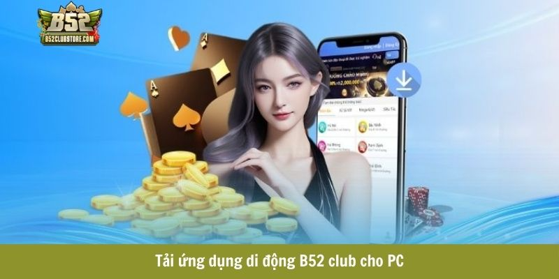 Tải ứng dụng di động B52 club cho PC