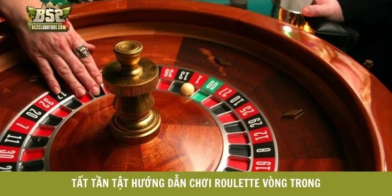 Tất tần tật hướng dẫn chơi Roulette vòng trong
