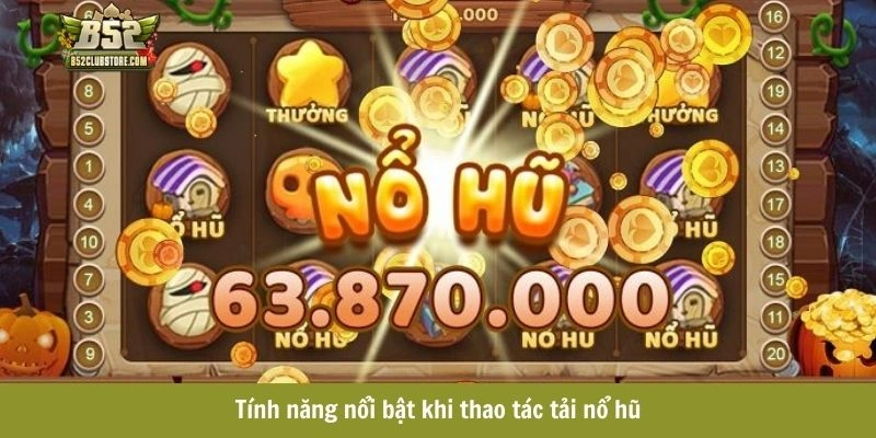 Tính năng nhận được sau khi tải nổ hũ