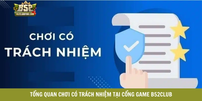 Tổng quan chơi có trách nhiệm tại cổng game B52club