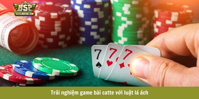 Trải nghiệm game bài catte với luật lá ách