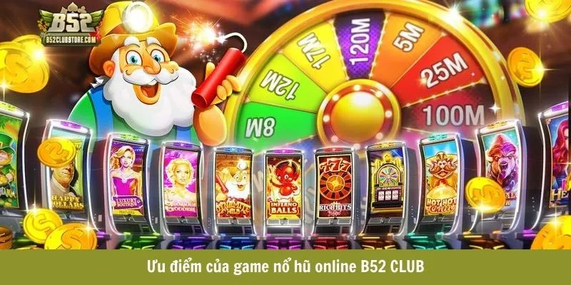 Ưu điểm của game nổ hũ online B52CLUB