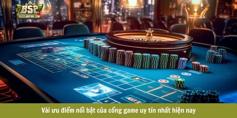 Vài ưu điểm nổi bật của cổng game uy tín nhất hiện nay